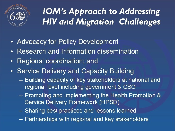 IOM’s Approach to Addressing HIV and Migration Challenges • • Advocacy for Policy Development