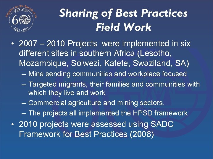 Sharing of Best Practices Field Work • 2007 – 2010 Projects were implemented in