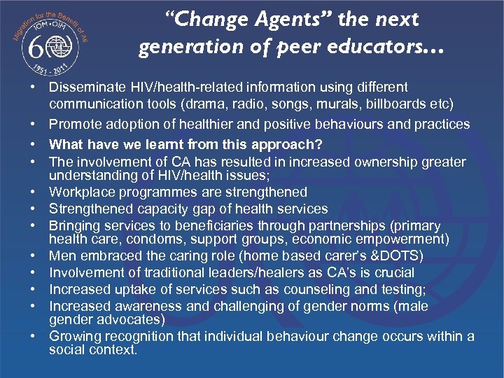 “Change Agents” the next generation of peer educators… • Disseminate HIV/health-related information using different