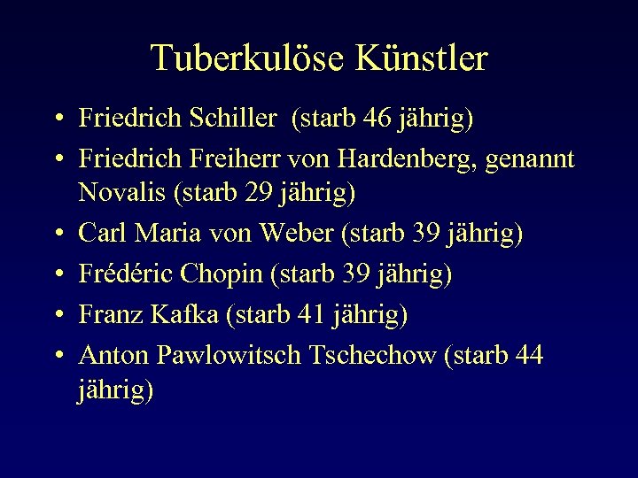 Tuberkulöse Künstler • Friedrich Schiller (starb 46 jährig) • Friedrich Freiherr von Hardenberg, genannt