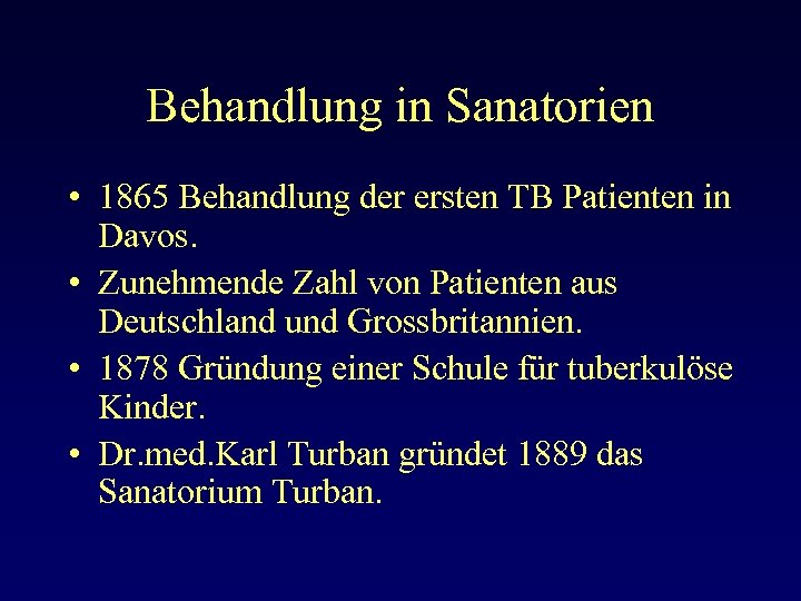 Behandlung in Sanatorien • 1865 Behandlung der ersten TB Patienten in Davos. • Zunehmende