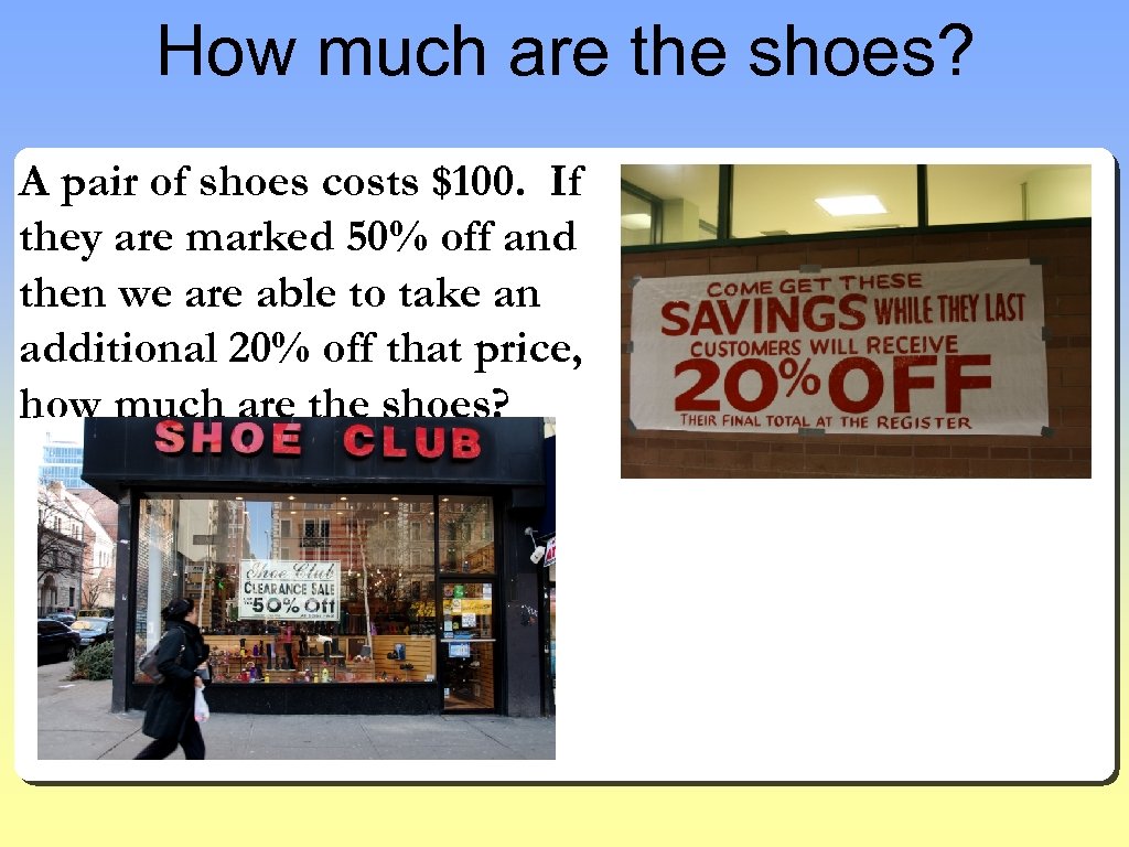How much are the shoes? A pair of shoes costs $100. If they are