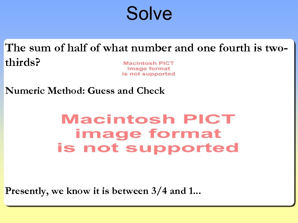 Solve The sum of half of what number and one fourth is twothirds? Numeric