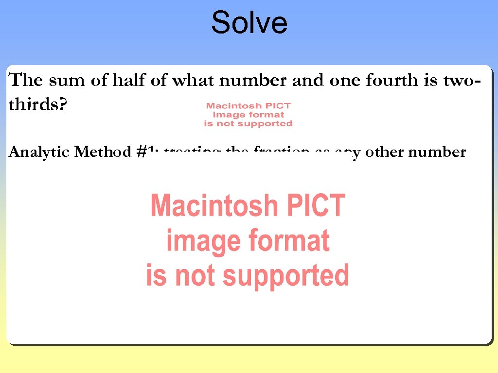 Solve The sum of half of what number and one fourth is twothirds? Analytic