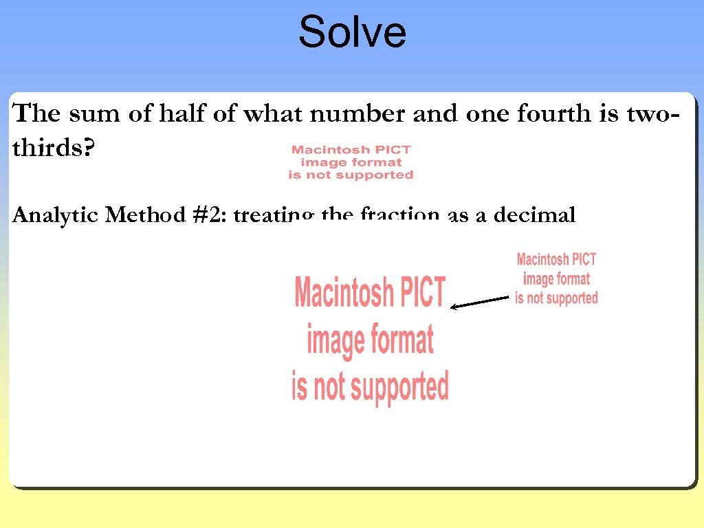 Solve The sum of half of what number and one fourth is twothirds? Analytic