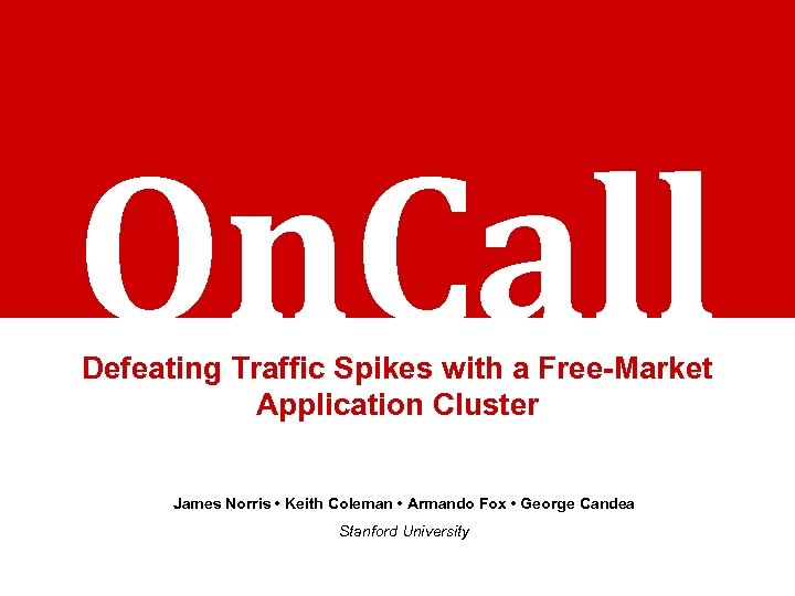 On. Call Defeating Traffic Spikes with a Free-Market Application Cluster James Norris • Keith