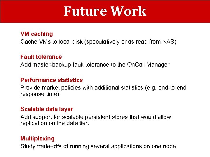 Future Work VM caching Cache VMs to local disk (speculatively or as read from