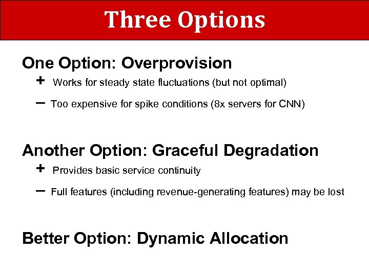 Three Options One Option: Overprovision + Works for steady state fluctuations (but not optimal)