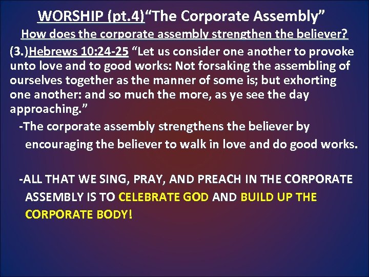 WORSHIP (pt. 4)“The Corporate Assembly” How does the corporate assembly strengthen the believer? (3.
