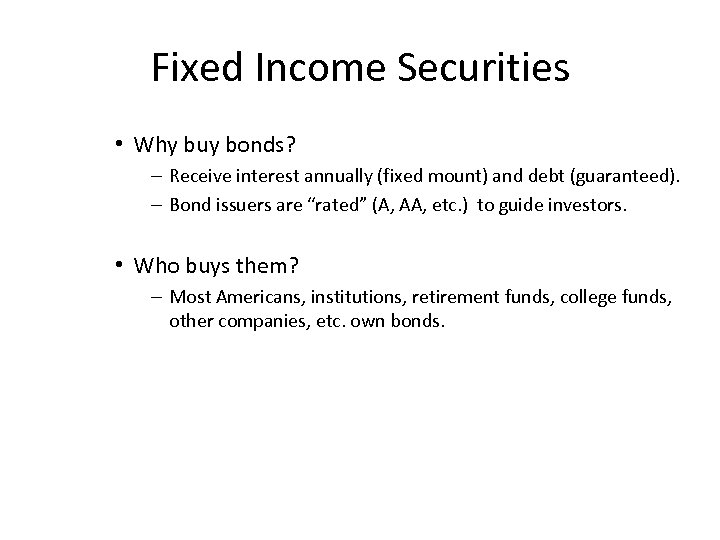 Fixed Income Securities • Why buy bonds? – Receive interest annually (fixed mount) and