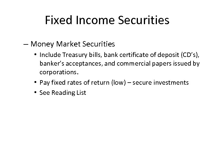 Fixed Income Securities – Money Market Securities • Include Treasury bills, bank certificate of