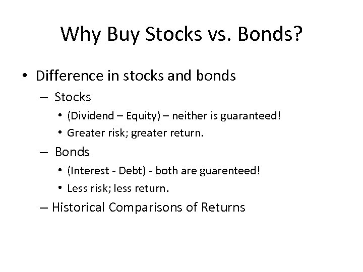 Why Buy Stocks vs. Bonds? • Difference in stocks and bonds – Stocks •