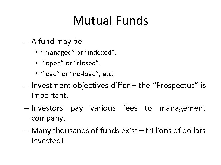 Mutual Funds – A fund may be: • “managed” or “indexed”, • “open” or