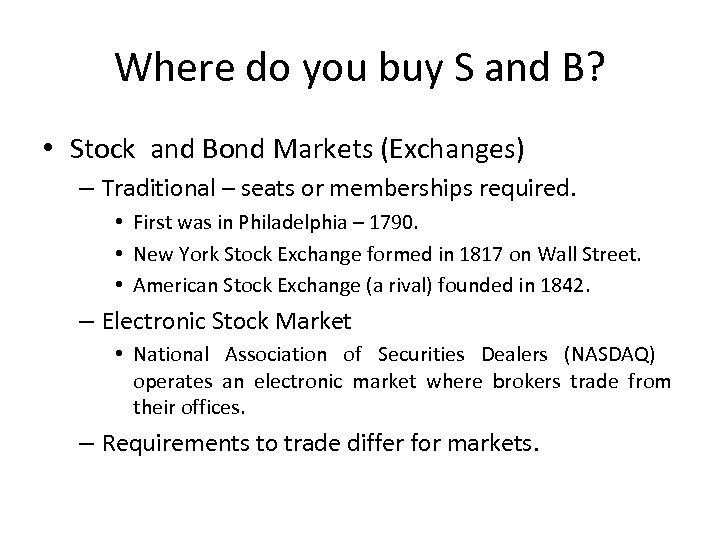 Where do you buy S and B? • Stock and Bond Markets (Exchanges) –