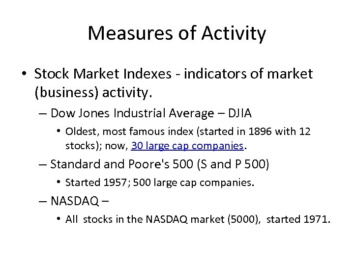 Measures of Activity • Stock Market Indexes - indicators of market (business) activity. –