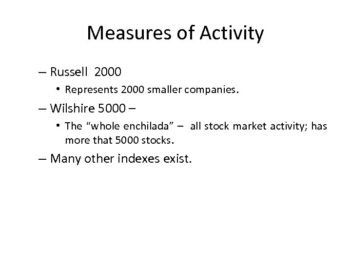 Measures of Activity – Russell 2000 • Represents 2000 smaller companies. – Wilshire 5000