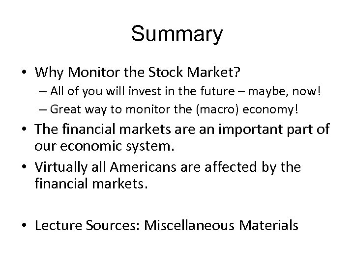 Summary • Why Monitor the Stock Market? – All of you will invest in