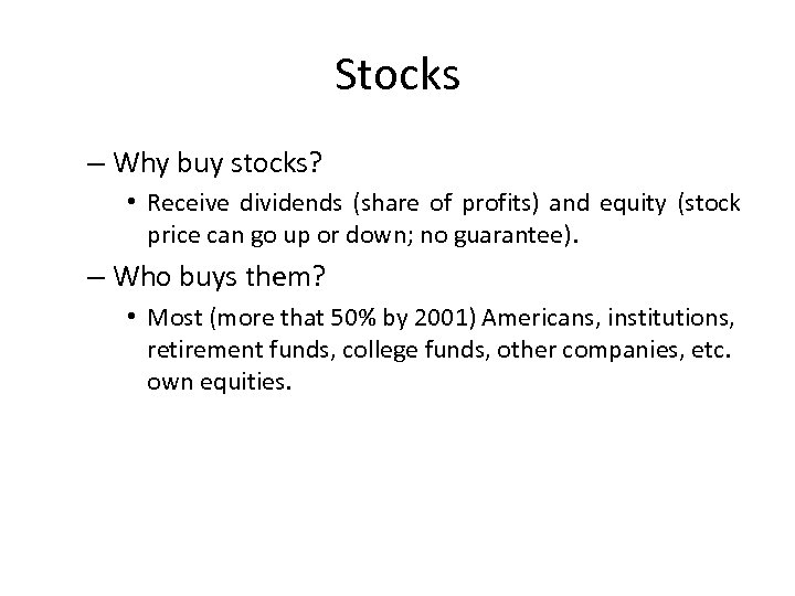 Stocks – Why buy stocks? • Receive dividends (share of profits) and equity (stock