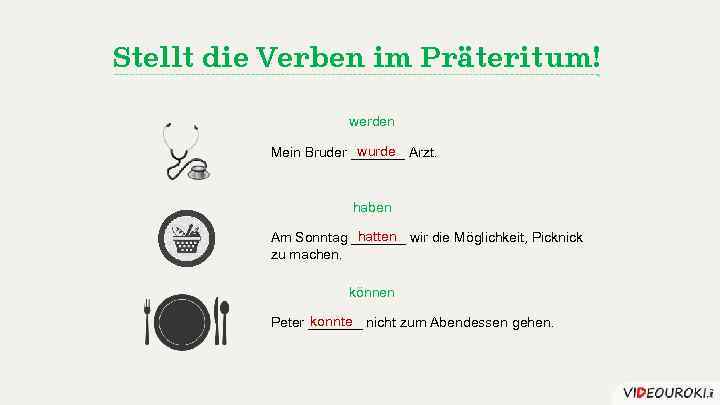 Stellt die Verben im Präteritum! werden wurde Mein Bruder _______ Arzt. haben hatten Am