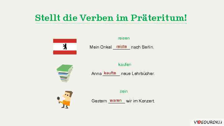 Stellt die Verben im Präteritum! reisen reiste Mein Onkel _______ nach Berlin. kaufen kaufte