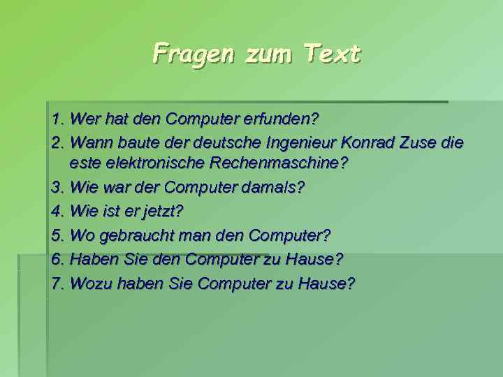 Fragen zum Text 1. Wer hat den Computer erfunden? 2. Wann baute der deutsche