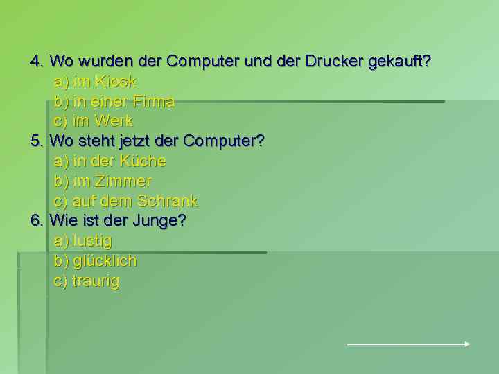 4. Wo wurden der Computer und der Drucker gekauft? a) im Kiosk b) in