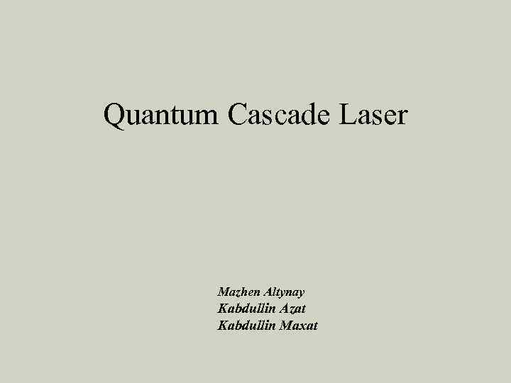 Quantum Cascade Laser Mazhen Altynay Kabdullin Azat Kabdullin Maxat 