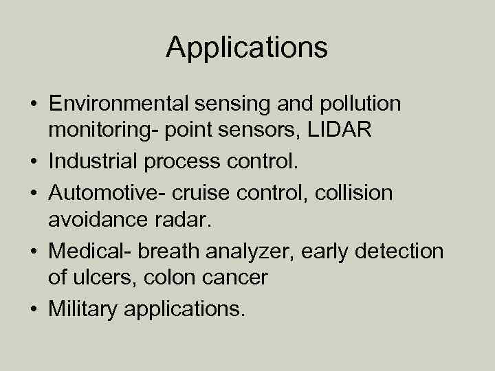 Applications • Environmental sensing and pollution monitoring- point sensors, LIDAR • Industrial process control.