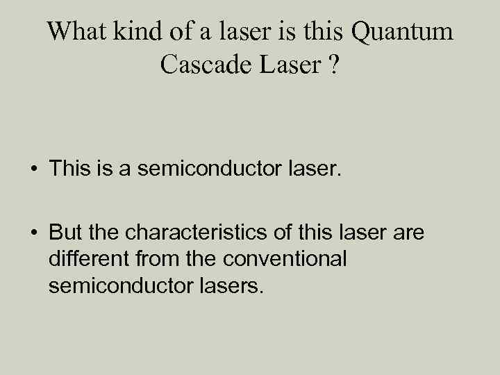 What kind of a laser is this Quantum Cascade Laser ? • This is