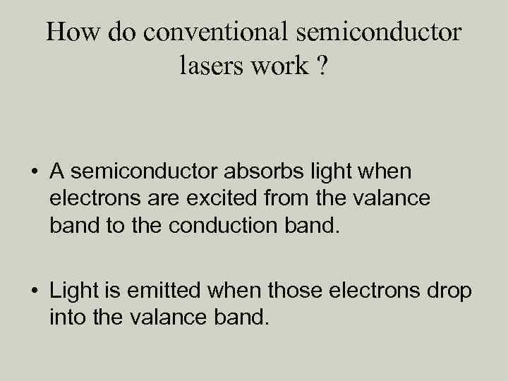 How do conventional semiconductor lasers work ? • A semiconductor absorbs light when electrons
