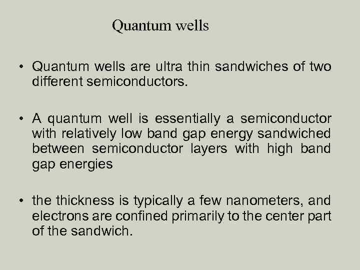 Quantum wells • Quantum wells are ultra thin sandwiches of two different semiconductors. •