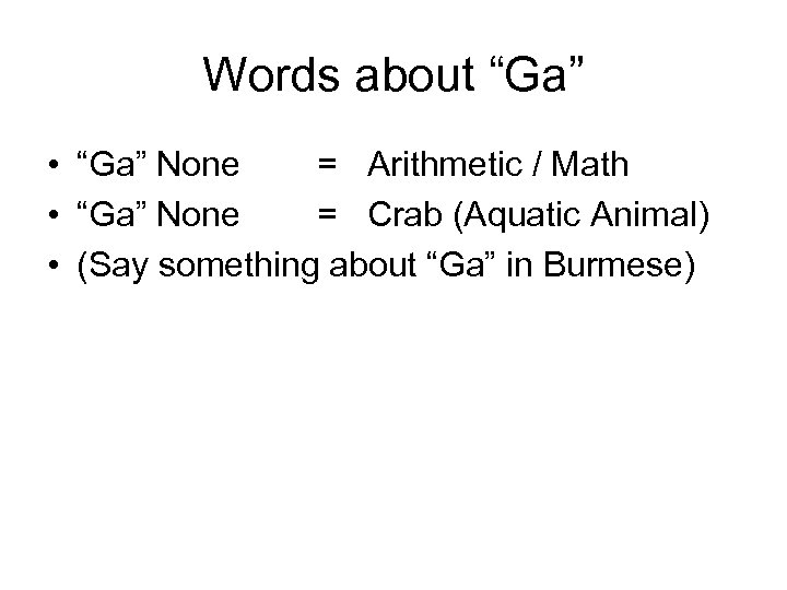 Words about “Ga” • “Ga” None = Arithmetic / Math • “Ga” None =