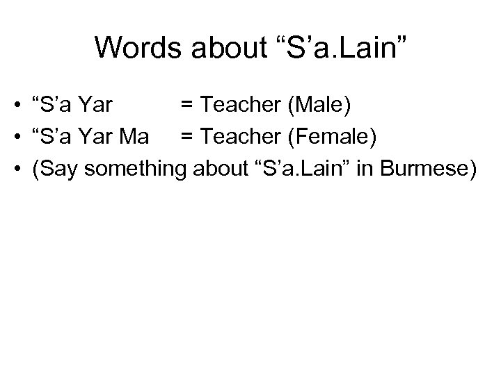 Words about “S’a. Lain” • “S’a Yar = Teacher (Male) • “S’a Yar Ma