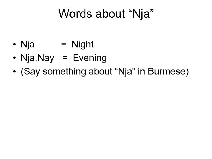 Words about “Nja” • Nja = Night • Nja. Nay = Evening • (Say