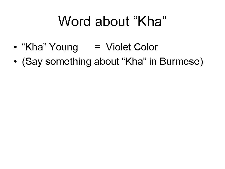 Word about “Kha” • “Kha” Young = Violet Color • (Say something about “Kha”