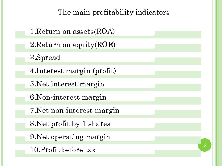 The main profitability indicators 1. Return on assets(ROA) 2. Return on equity(ROE) 3. Spread