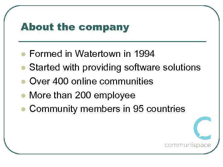 About the company l l l Formed in Watertown in 1994 Started with providing