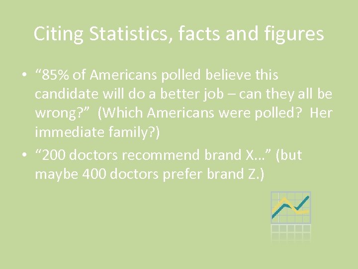 Citing Statistics, facts and figures • “ 85% of Americans polled believe this candidate