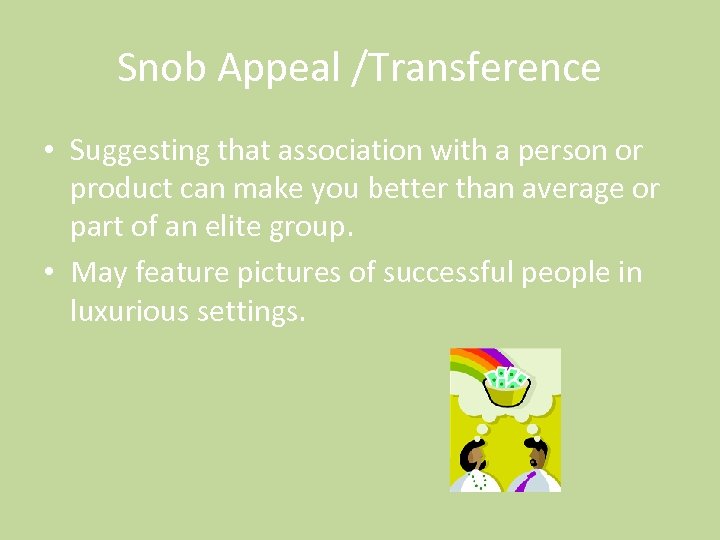 Snob Appeal /Transference • Suggesting that association with a person or product can make