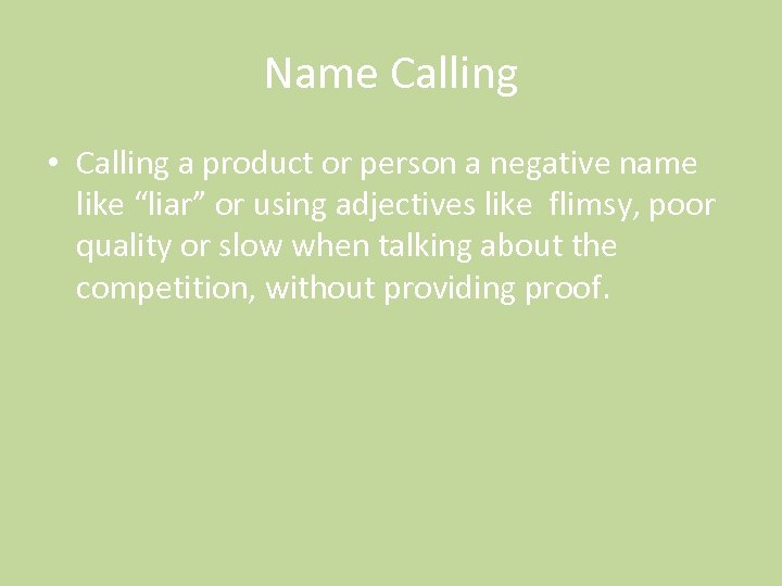 Name Calling • Calling a product or person a negative name like “liar” or