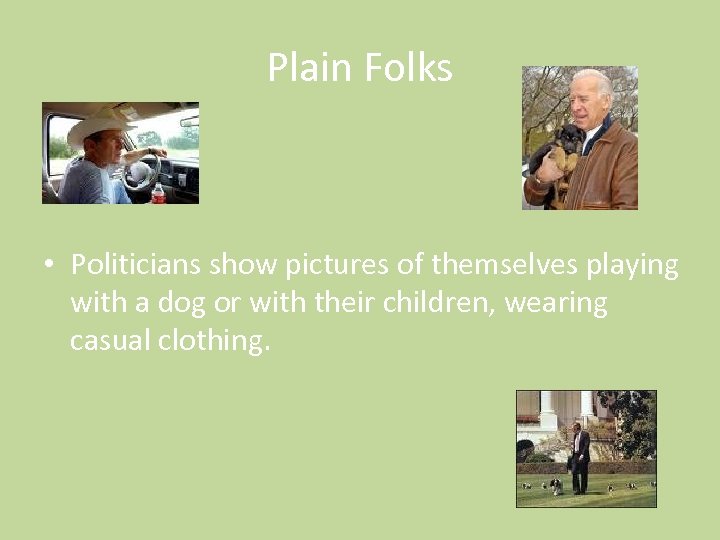 Plain Folks • Politicians show pictures of themselves playing with a dog or with