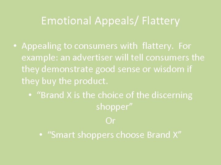 Emotional Appeals/ Flattery • Appealing to consumers with flattery. For example: an advertiser will