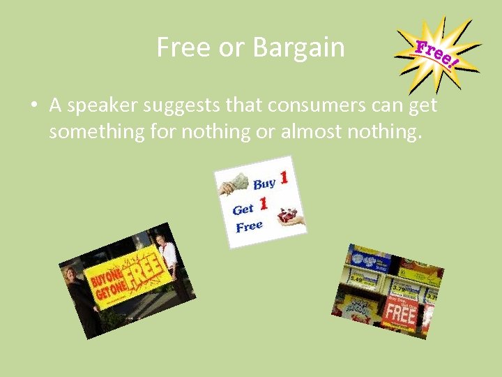 Free or Bargain • A speaker suggests that consumers can get something for nothing