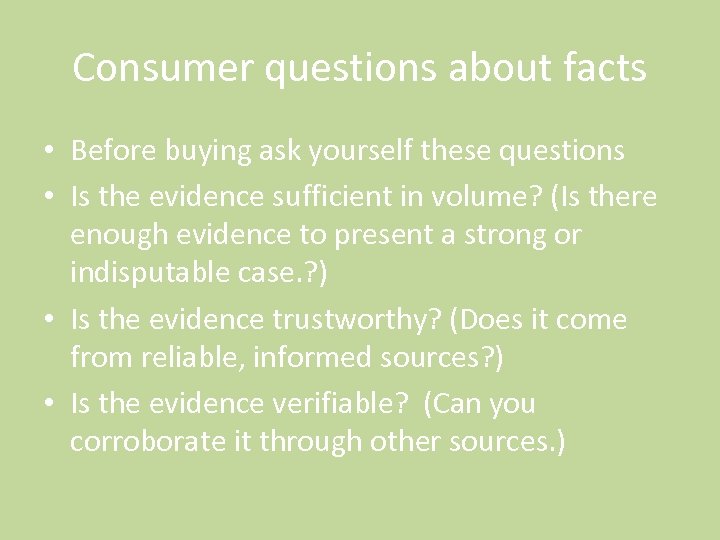 Consumer questions about facts • Before buying ask yourself these questions • Is the