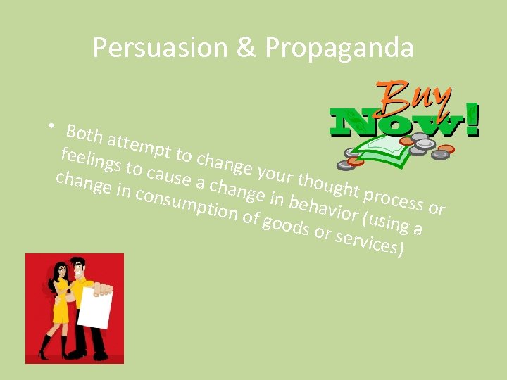 Persuasion & Propaganda • Both attem pt to c feeling hange s to ca