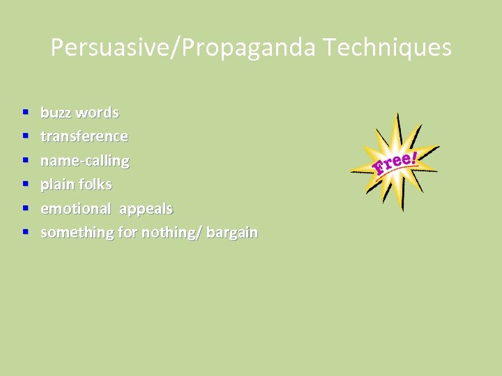 Persuasive/Propaganda Techniques § § § buzz words transference name-calling plain folks emotional appeals something