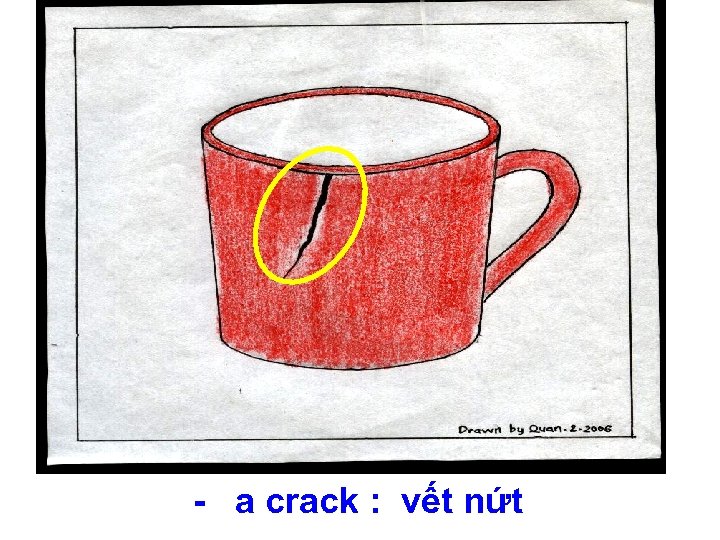 - a crack : vết nứt 