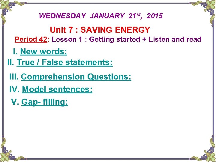 WEDNESDAY JANUARY 21 st, 2015 Unit 7 : SAVING ENERGY Period 42: Lesson 1