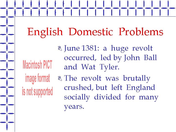 English Domestic Problems June 1381: a huge revolt occurred, led by John Ball and