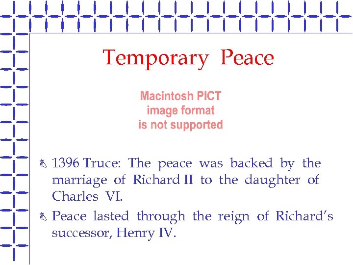 Temporary Peace B B 1396 Truce: The peace was backed by the marriage of